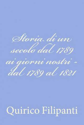 Kniha Storia di un secolo dal 1789 ai giorni nostri - dal 1789 al 1821 Quirico Filipanti