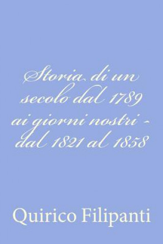 Kniha Storia di un secolo dal 1789 ai giorni nostri - dal 1821 al 1858 Quirico Filipanti