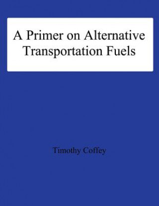 Carte A Primer on Alternative Transportation Fuels Timonthy Coffey