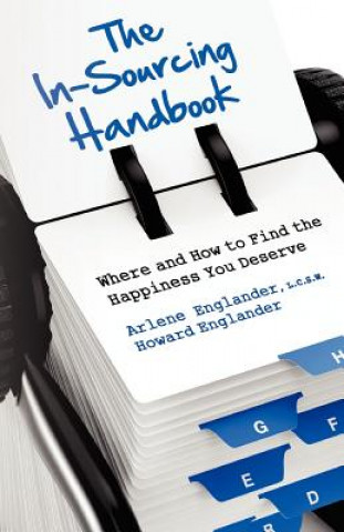 Kniha The In-Sourcing Handbook, Where and How to Find the Happiness You Deserve Arlene Englander L C S W