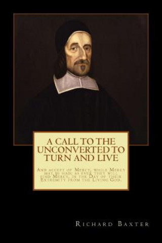 Kniha A Call to the Unconverted to Turn and Live Richard Baxter