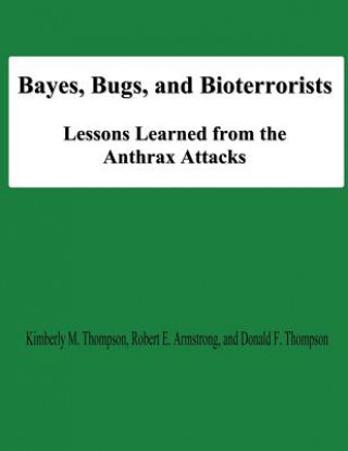 Könyv Bayes, Bugs, and Bioterrorists: Lessons Learned from the Anthrax Attacks Kimberly M Thompson