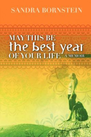 Carte May This Be The Best Year Of Your Life: A Memoir Sandra Bornstein