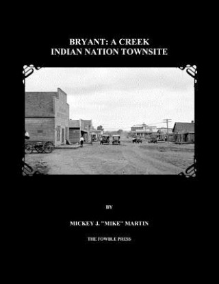 Könyv Bryant: A Creek Indian Nation Townsite Mickey J Mike Martin