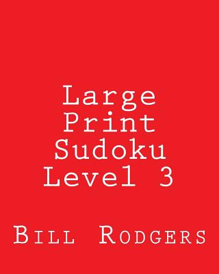 Kniha Large Print Sudoku Level 3: 80 Easy to Read, Large Print Sudoku Puzzles Bill Rodgers