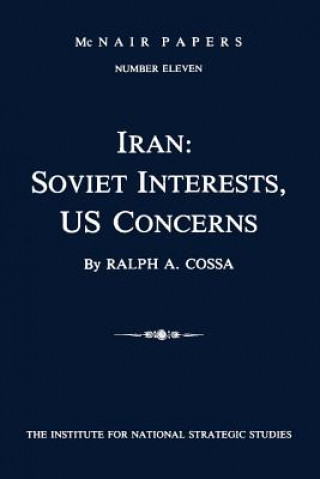 Kniha Iran: Soviet Interests, US Concerns: McNair Papers Number Eleven Ralph A Cossa