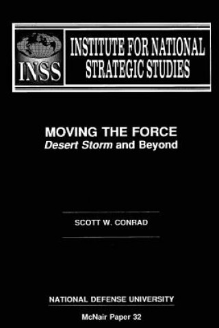 Book Moving the Force: Desert Storm and Beyond: Institute for National Strategic Studies McNair Paper 32 Scott W Conrad