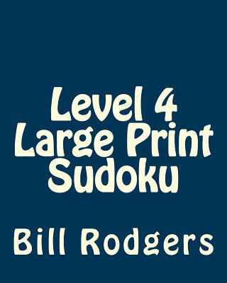 Kniha Level 4 Large Print Sudoku: 80 Easy to Read, Large Print Sudoku Puzzles Bill Rodgers