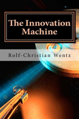 Knjiga The Innovation Machine: How the world's best companies manage innovation Rolf Wentz
