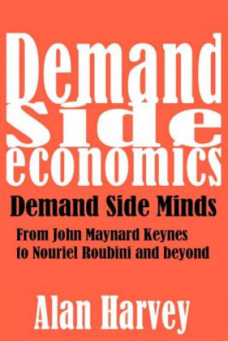 Könyv Demand Side Economics: Demand Side Minds: A System That Works Alan Harvey
