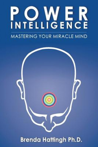 Carte Power Intelligence. Mastering your Miracle Mind Brenda Hattingh Ph D