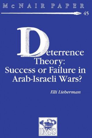 Книга Deterrence Therory: Success or Failure in Arab-Israeli Wars? Elli Lieberman