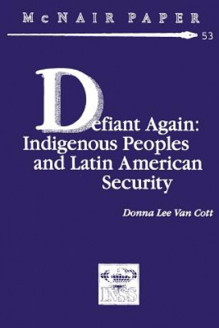 Kniha Defiant Again: Indigenous Peoples and Latin American Security Donna Lee Van Cott