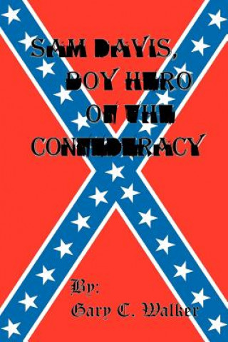 Kniha Sam Davis, Boy Hero of the Confederacy MR Gary C Walker