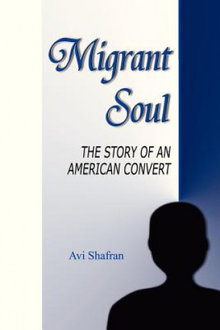 Kniha Migrant Soul: The Story of an American Convert Avi Shafran