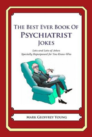 Kniha The Best Ever Book of Psychiatrist Jokes: Lots and Lots of Jokes Specially Repurposed for You-Know-Who Mark Geoffrey Young