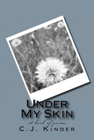 Carte Under My Skin: A book of poems C J Kinder