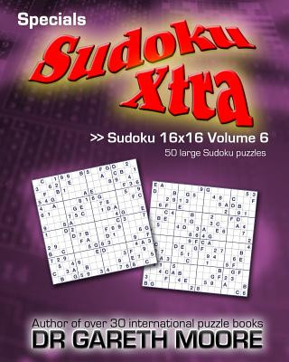 Könyv Sudoku 16x16 Volume 6: Sudoku Xtra Specials Dr Gareth Moore