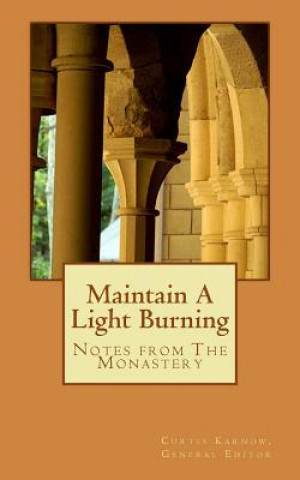 Book Maintain A Light Burning: Notes From The Monastery Curtis Karnow