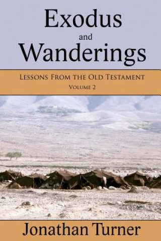 Könyv Exodus and Wanderings: Lessons From the Old Testament Jonathan Turner
