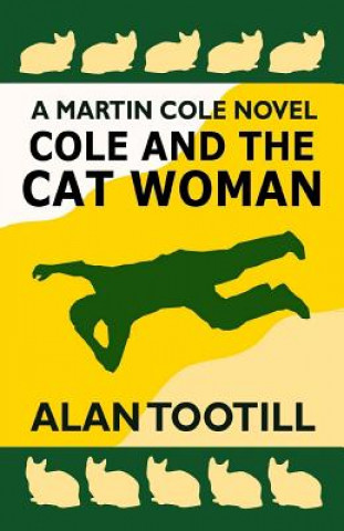 Kniha Cole And The Cat Woman: The Martin Cole Novels Alan Tootill