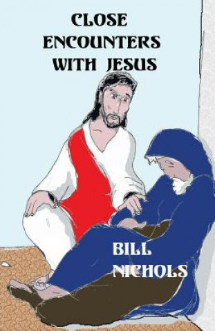 Kniha Close Encounters With Jesus Bill Nichols