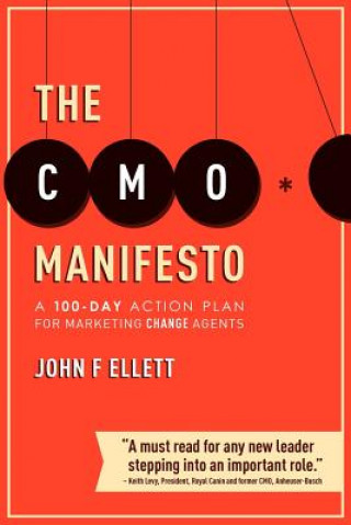 Книга The CMO Manifesto: A 100-Day Action Plan for Marketing Change Agents John F Ellett