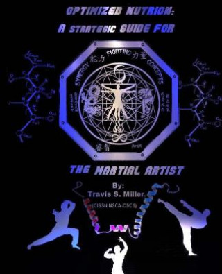 Kniha Optimized Nutrion: A strategic guide for the martial artist Travis S Miller