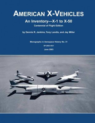 Kniha American X-Vehicles: An Inventory X-1 to X-50 Centennial of Flight Edition Dennis R Jenkins