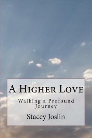 Carte A Higher Love: Walking a Profound Journey Stacey Joslin