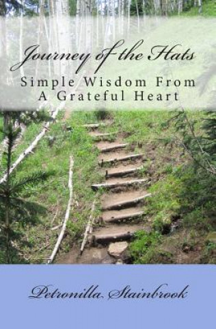 Book Journey of the Hats: Simple Wisdom from a Grateful Heart Petronilla (Pat) M Stainbrook