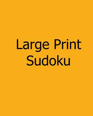 Knjiga Large Print Sudoku: Easy to Moderate: Enjoyable, Large Grid Puzzles Steve Hall