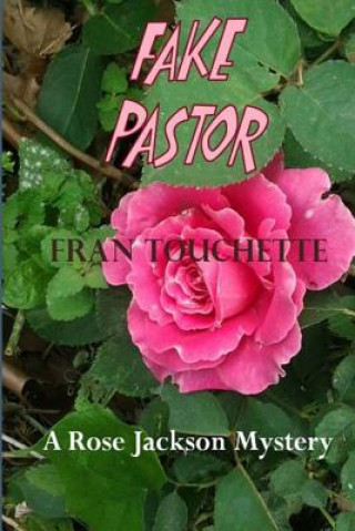 Carte Fake Pastor: A Rose Jackson Mystery Fran Touchette