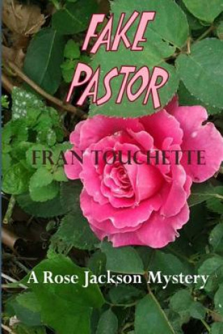 Книга Fake Pastor: A Rose Jackson Mystery Fran Touchette