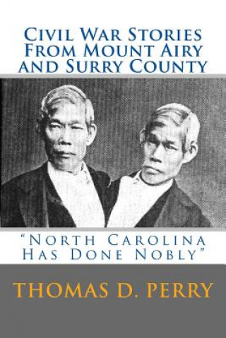 Kniha North Carolina Has Done Nobly: Civil War Stories From Mount Airy And Surry County Thomas D Perry