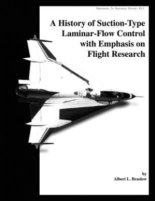 Kniha A History of Suction-Type Laminar - Flow Control with Emphasis on Flight Research Albert L Braslow