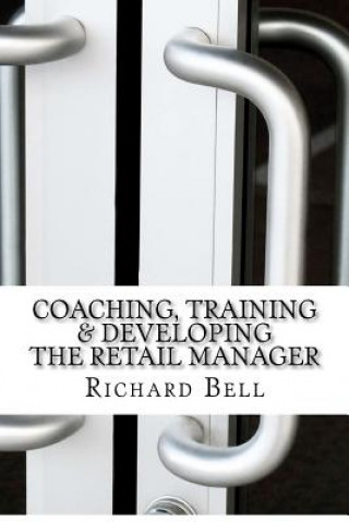 Carte Coaching, Training & Developing The Retail Manager Richard Bell