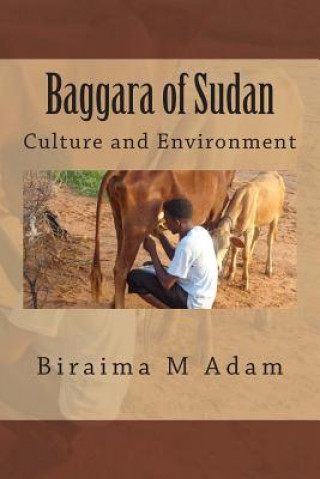 Kniha Baggara of Sudan: Culture and Environment: Culture, Traditions and Livelihood Biraima M Adam