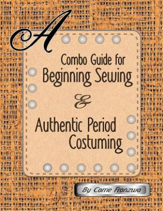 Book A Combo Guide for Beginning Sewing and Authentic Period Costuming Carrie Franzwa