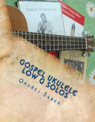 Kniha Gospel Ukulele Low G Solos: For C Tuning with Low G Ondrej Sarek