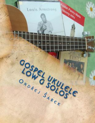 Libro Gospel Ukulele Low G Solos: For C Tuning with Low G Ondrej Sarek