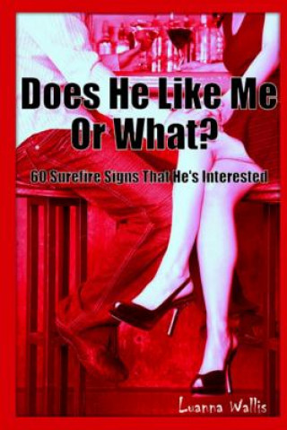 Carte Does He Like Me or What?: 60 Surefire Signs That He Likes You Luanna Wallis
