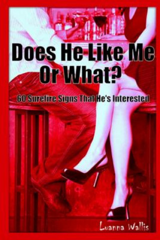 Buch Does He Like Me or What?: 60 Surefire Signs That He Likes You Luanna Wallis