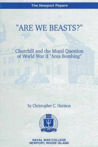 Książka "Are We Beasts" Churchill and the Moral Question of World War II "Area Bombing" Christopher C Harmon