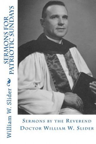 Carte Sermons for Patriotic Sundays: Sermons by the Reverend Doctor William W. Slider Dr William W Slider
