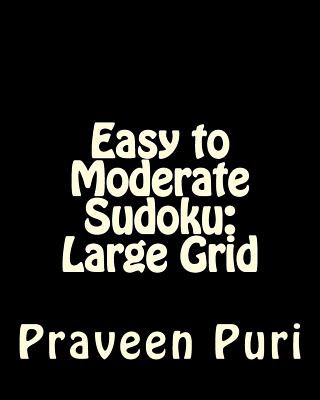 Livre Easy to Moderate Sudoku: Large Grid: Fun and Logical Sudoku Praveen Puri