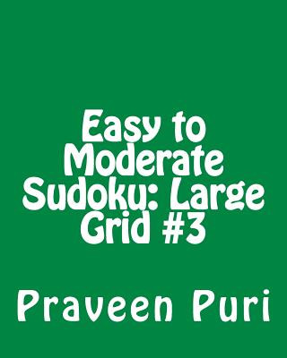 Книга Easy to Moderate Sudoku: Large Grid #3: Fun and Logical Sudoku Praveen Puri