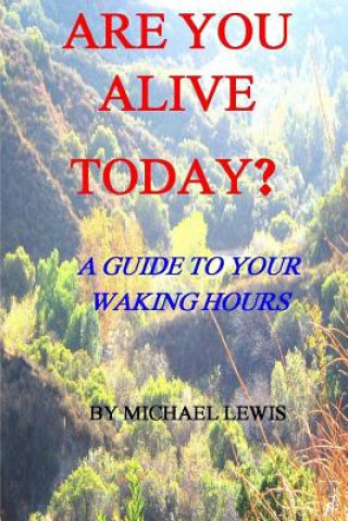 Carte Are You Alive Today? A Guide To Your Waking Hours Michael Lewis