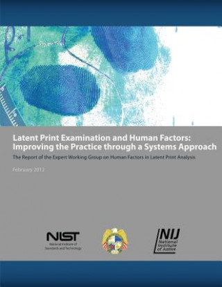 Kniha Latent Print Examination and Human Factors: Improving the Practice Through a Systems Approach U S Department Of Commerce