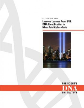 Kniha Lessons Learned From 9/11: DNA Identification in Mass Fatality Incidents U S Department Of Justice